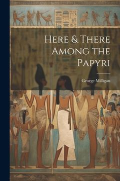 portada Here & There Among the Papyri (en Inglés)