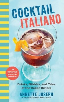 portada Cocktail Italiano: The Definitive Guide to Aperitivo: Drinks, Nibbles, and Tales of the Italian Riviera (en Inglés)
