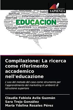 portada Compilazione: La Ricerca Come Riferimento Accademico Nell'Educazione: L'Uso del Metodo del Caso Come Strumento per L'Apprendimento del Marketing in Ambienti di Istruzione Superiore 