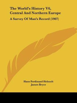 portada the world's history v6, central and northern europe: a survey of man's record (1907)