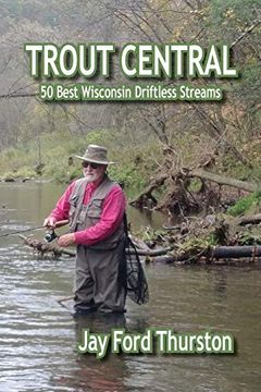 portada Trout Central: 50 Best Wisconsin Driftless Streams (en Inglés)