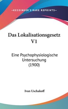 portada Das Lokalisationsgesetz V1: Eine Psychophysiologische Untersuchung (1900) (en Alemán)