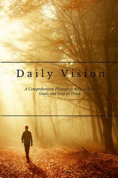 portada Daily Vision: A Comprehensive Planner to Achieve Your Goals and Stay on Track (en Inglés)