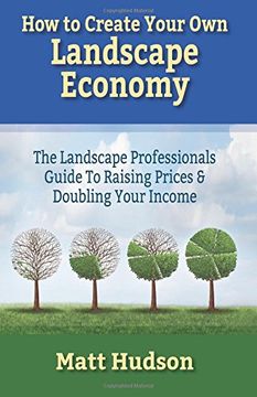 portada How To Create Your Own Landscape Economy: The Landscape Professionals Guide To Raising Prices & Doubling Your Income