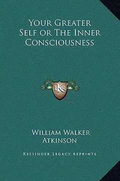 portada your greater self or the inner consciousness (en Inglés)