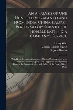 portada An Analysis of One Hundred Voyages to and From India, China, &c., Performed by Ships in the Hon.ble East India Company's Service: With Remarks on the (in English)