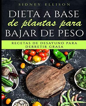 portada Dieta a Base de Plantas Para Bajar de Peso: Recetas de Desayuno Para Derretir Grasa (Libro en Espanol