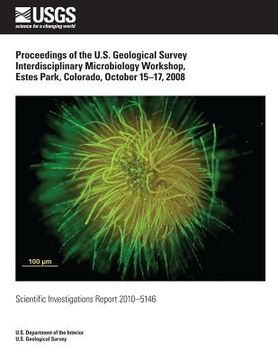 portada Proceedings of the U.S. Geological Survey Interdisciplinary Microbiology Workshop, Estes Park, Colorado, October 15?17, 2008 (en Inglés)