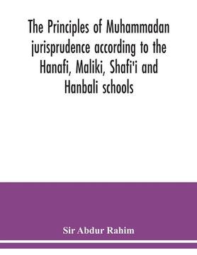 portada The principles of Muhammadan jurisprudence according to the Hanafi, Maliki, Shafi'i and Hanbali schools 