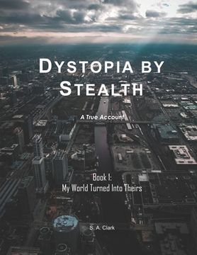 portada Dystopia by Stealth: My World Turned Into Theirs (en Inglés)