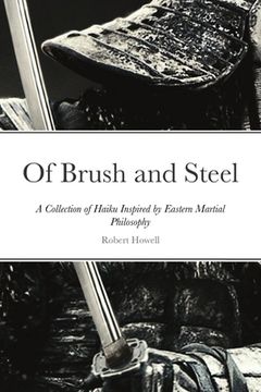 portada Of Brush and Steel: A Collection of Haiku Inspired by Eastern Martial Philosophy (en Inglés)