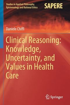 portada Clinical Reasoning: Knowledge, Uncertainty, and Values in Health Care 
