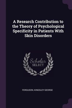 portada A Research Contribution to the Theory of Psychological Specificity in Patients With Skin Disorders (en Inglés)