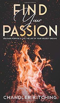 portada Find Your Passion: Discover Purpose and Live the Life of Your Wildest Dreams (en Inglés)