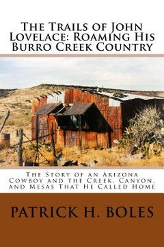 portada The Trails of John Lovelace: Roaming His Burro Creek Country: The Story of an Arizona Cowboy and the Creek, Canyon, and Mesas That He Called Home (en Inglés)