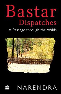 portada Bastar Dispatches: A Passage Through the Wilds (en Inglés)