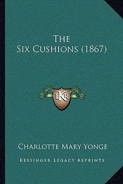 portada the six cushions (1867) the six cushions (1867) (en Inglés)