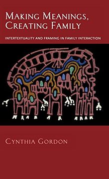 portada Making Meanings, Creating Family: Intertextuality and Framing in Family Interaction (en Inglés)