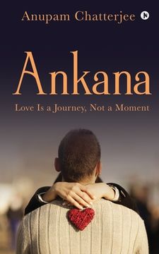 portada Ankana: Love Is a Journey, Not a Moment (en Inglés)