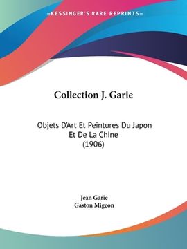 portada Collection J. Garie: Objets D'Art Et Peintures Du Japon Et De La Chine (1906) (en Francés)