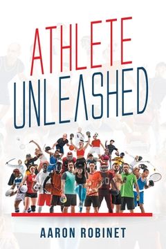 portada Athlete Unleashed: A Holistic Approach to Unleashing Your Best Inner Athlete (en Inglés)