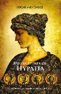 portada Bajo la Estirpe de Hypatia - Mujeres y Hombres que Cambiaron el (Historia Divulgativa (Es)) (in Spanish)