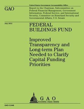 portada Federal Building Fund: Improved Transparency and Long-term Plan Needed to Clarify Capital Funding Priorities
