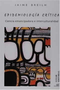 portada Epidemiologia Critica: Ciencia Emancipadora e Interculturalidad (Coleccion Salud Colectiva) (in Spanish)