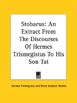 portada stobaeus: an extract from the discourses of hermes trismegistus to his son tat (in English)