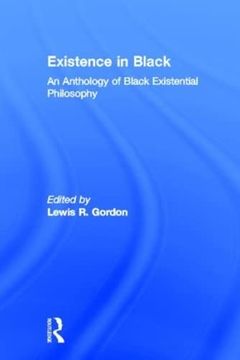 portada Existence in Black: An Anthology of Black Existential Philosophy (en Inglés)