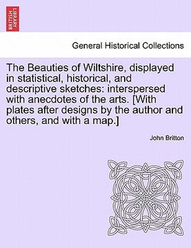 portada the beauties of wiltshire, displayed in statistical, historical, and descriptive sketches: interspersed with anecdotes of the arts. [with plates after (en Inglés)