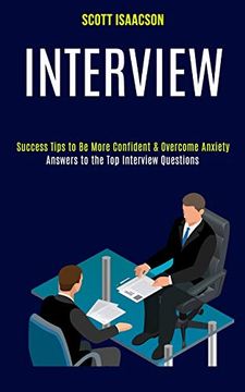 portada Interview: Answers to the top Interview Questions (Success Tips to be More Confident & Overcome Anxiety) (en Inglés)