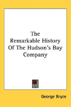 portada the remarkable history of the hudson's bay company (en Inglés)