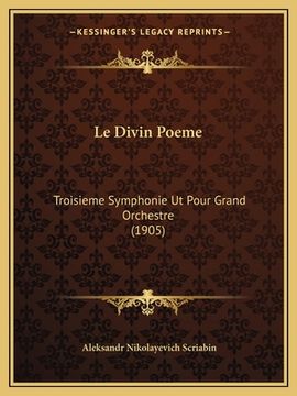 portada Le Divin Poeme: Troisieme Symphonie UT Pour Grand Orchestre (1905) (in French)