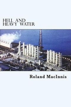 portada Hell and Heavy Water: A Glace Bay Heavy Water Plant Story (en Inglés)
