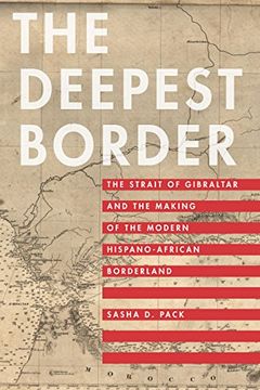 portada The Deepest Border: The Strait of Gibraltar and the Making of the Modern Hispano-African Borderland (en Inglés)