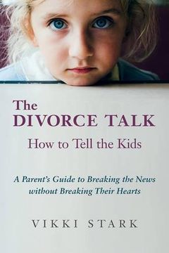 portada The Divorce Talk: How to Tell the Kids - A Parent's Guide to Breaking the News without Breaking Their Hearts (en Inglés)