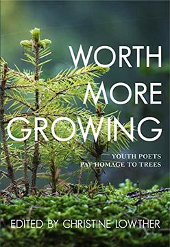 portada Worth More Growing: Youth Poets pay Homage to Trees (in English)