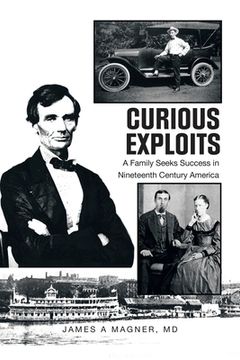 portada Curious Exploits: A Family Seeks Success in Nineteenth Century America (en Inglés)