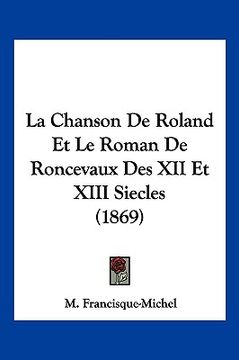 portada La Chanson De Roland Et Le Roman De Roncevaux Des XII Et XIII Siecles (1869) (en Francés)