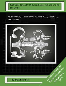 portada 2000 SEAT TOLEDO TDI Turbocharger Rebuild and Repair Guide: 712968-0001, 712968-5001, 712968-9001, 712968-1, 038253019L