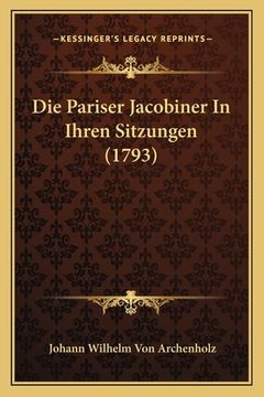 portada Die Pariser Jacobiner In Ihren Sitzungen (1793) (en Alemán)