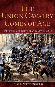 portada The Union Cavalry Comes of Age: Hartwood Church to Brandy Station, 1863