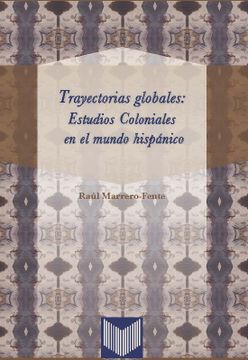 portada Trayectorias Globales: Estudios Coloniales en el Mundo Hispanico (in Spanish)