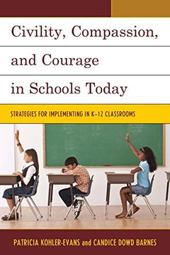 portada Civility, Compassion, and Courage in Schools Today: Strategies for Implementing in K-12 Classrooms 