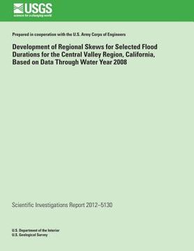 portada Development of Regional Skews for Selected Flood Durations for the Central Valley Region, California, Based on Data Through Water Year 2008 (in English)