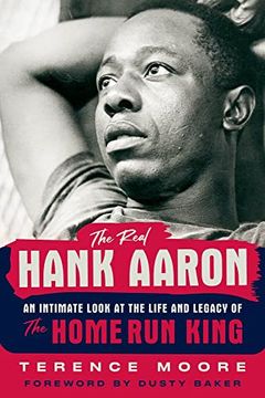 portada The Real Hank Aaron: An Intimate Look at the Life and Legend of the Home run King (in English)