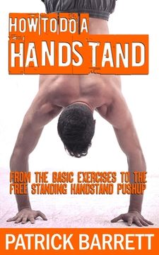 portada How To Do A Handstand: From The Basic Exercises To The Free Standing Handstand Pushup (in English)