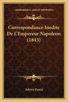 portada Correspondance Inedite De L'Empereur Napoleon (1843) (en Francés)