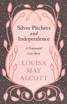 portada Silver Pitchers: and Independence;A Centennial Love Story (en Inglés)